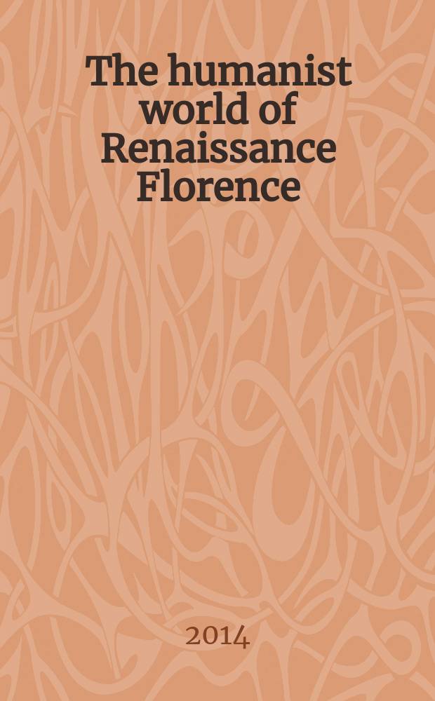 The humanist world of Renaissance Florence = Мир гуманистов Ренессанса во Флоренции.