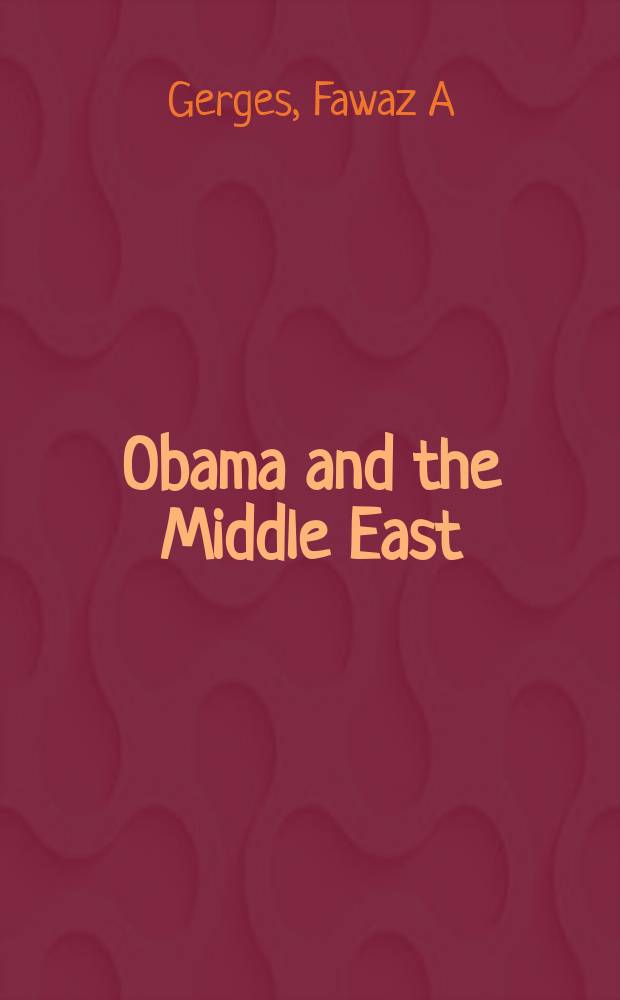Obama and the Middle East : the end of America's moment? = Обама и Ближний Восток