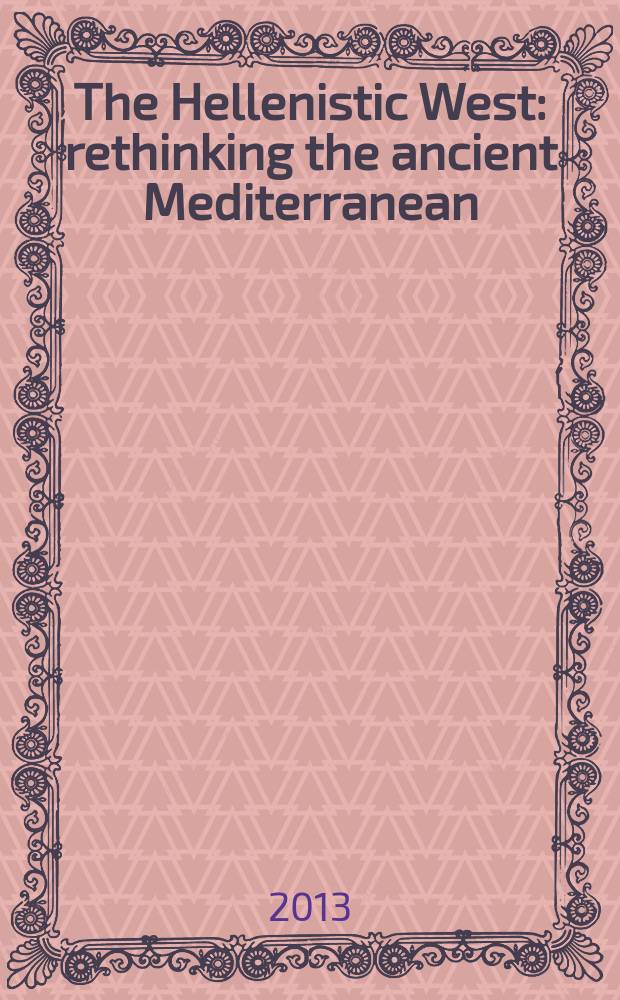 The Hellenistic West : rethinking the ancient Mediterranean = Эллинистический Запад: переосмысление истории Древнего Средиземноморья