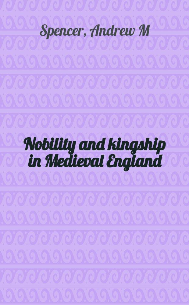 Nobility and kingship in Medieval England : the earls and Edward I, 1272-1307 = Аристократия и королевская власть в средневековой Англии