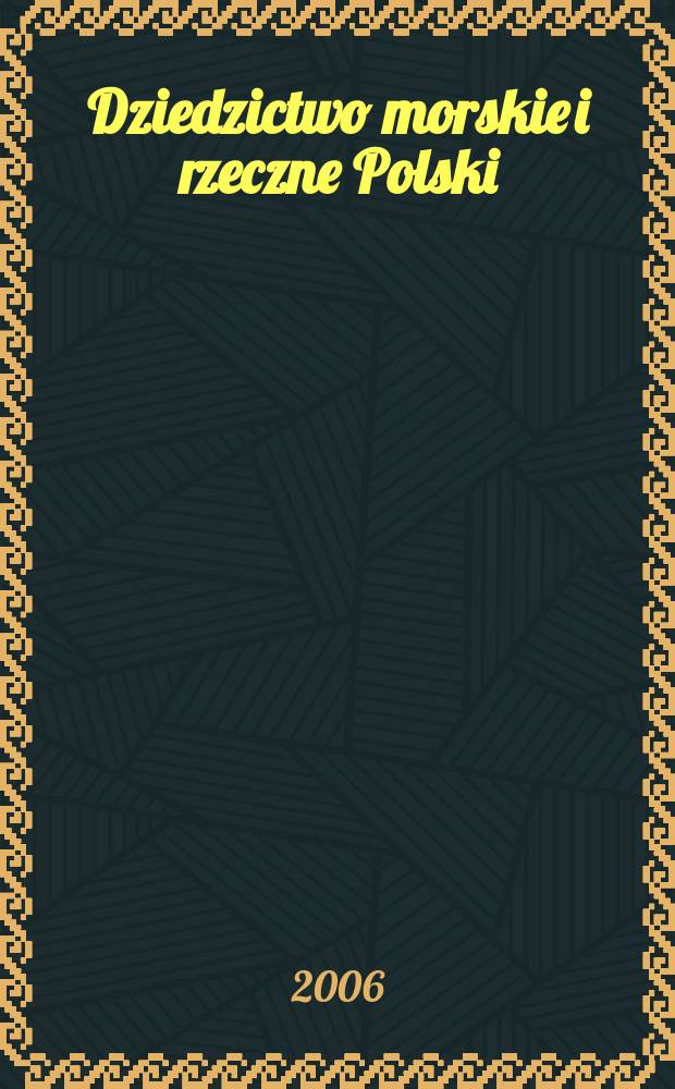 Dziedzictwo morskie i rzeczne Polski : książka stanowi pokłosie VIII Krajowej konferencji muzealnictwa morskiego i rzecznego polski (1-3 czerwca 2006 r.) = Морское и речное наследие Польши
