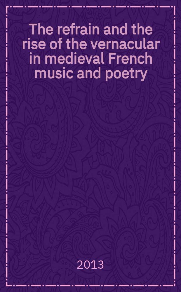 The refrain and the rise of the vernacular in medieval French music and poetry = Рефрен и подъем национальной музыки и поэзии в средневековой Франции