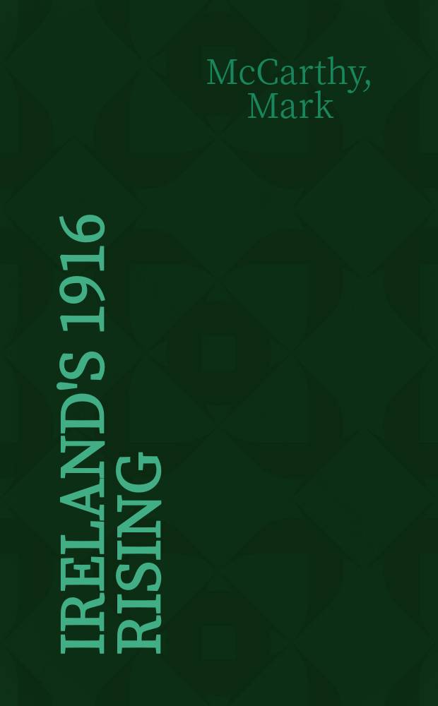 Ireland's 1916 Rising : explorations of history-making, commemoration & heritage in modern times = Ирландское восстание 1916 года: исследование сотворения истории, памти и наследия в наше время