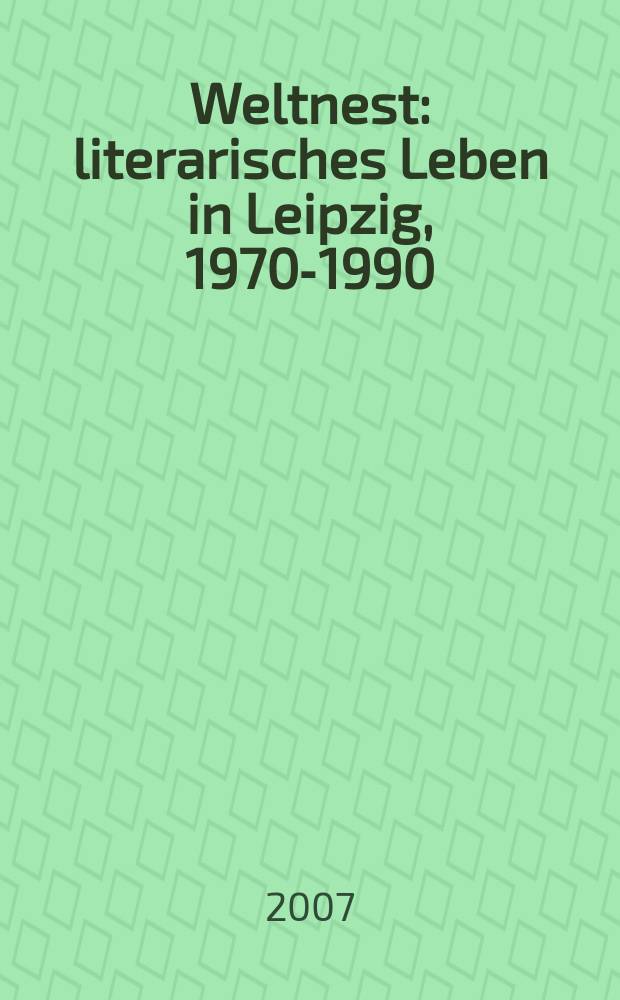 Weltnest : literarisches Leben in Leipzig, 1970-1990 : Fotografien : Album = Литературная жизнь в Лейпциге
