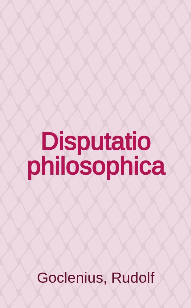 Disputatio philosophica : continens themata partim logica de conjugatis, partim physica de traduce animae, cum alijs nonnullis coronidis loco adjectis