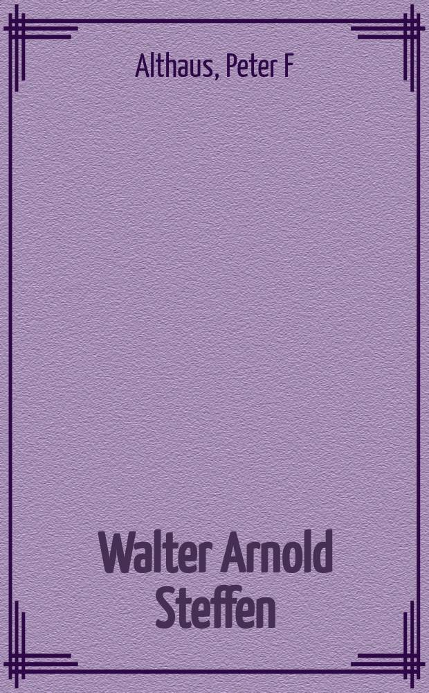 Walter Arnold Steffen : Leben u. Werk = Вальтер Арнольд Штеффен