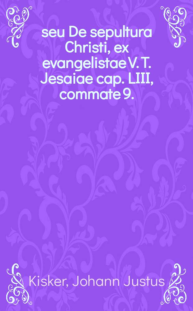... seu De sepultura Christi, ex evangelistae V. T. Jesaiae cap. LIII, commate 9. : dissertatio sacra