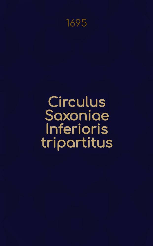 Circulus Saxoniae Inferioris tripartitus; in quo ejus status atque Princpatus exhibentur; Typis Calcographis Gerardi Valck.