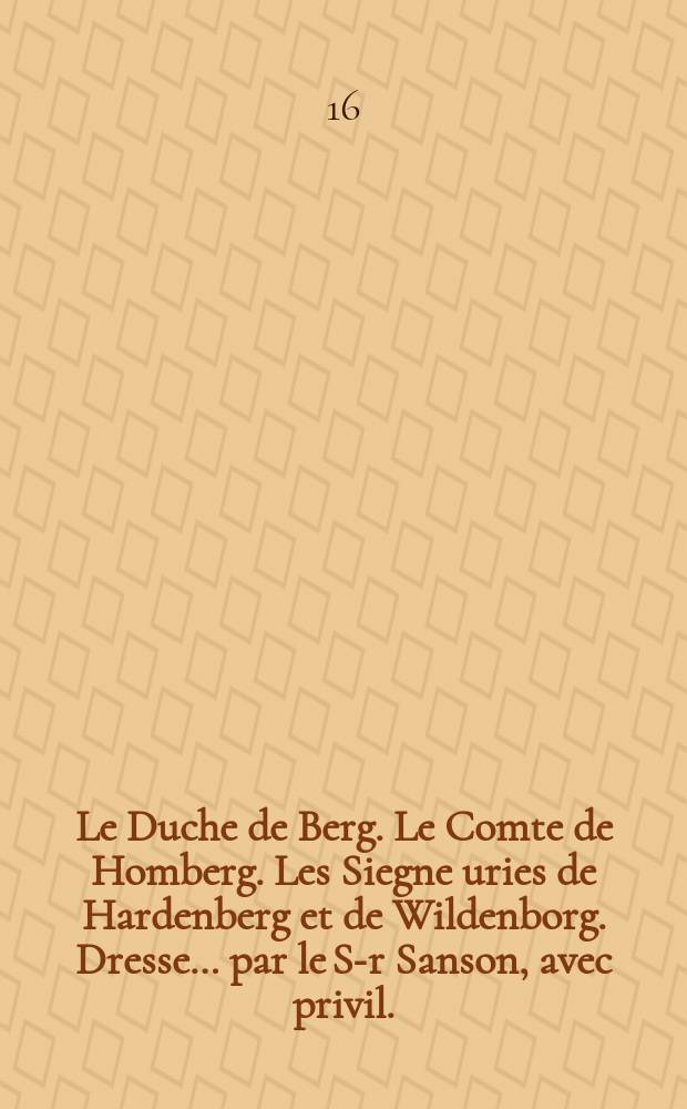 Le Duche de Berg. Le Comte de Homberg. Les Siegne uries de Hardenberg et de Wildenborg. Dresse… par le S-r Sanson, avec privil.