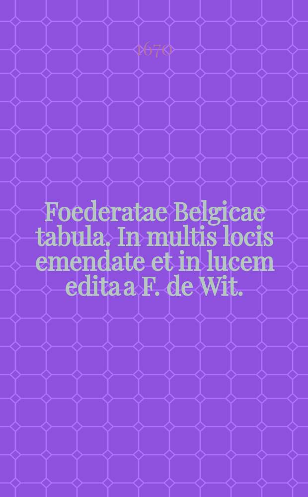 Foederatae Belgicae tabula. In multis locis emendate et in lucem edita a F. de Wit.