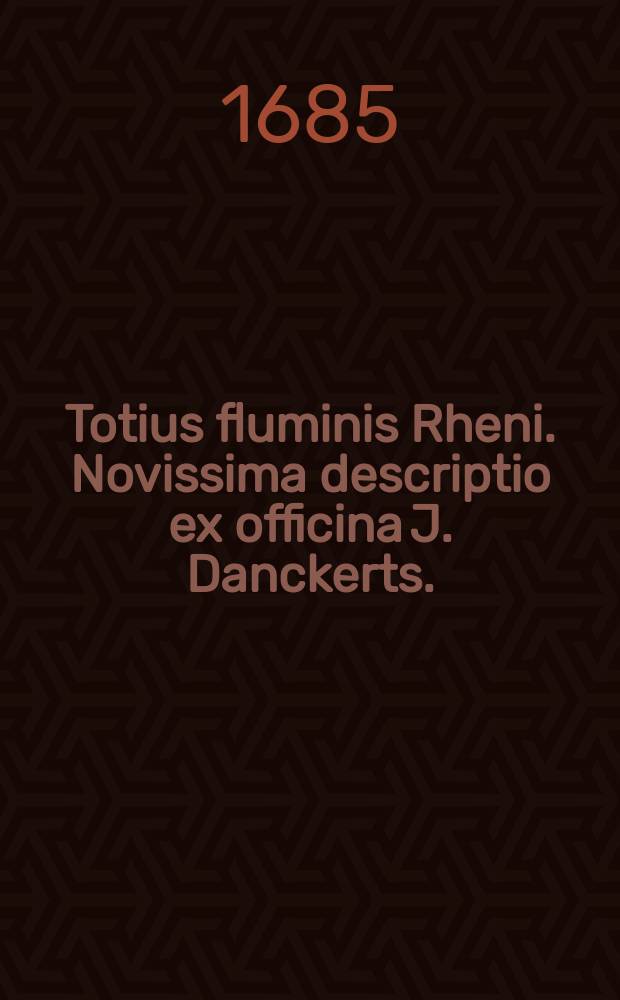 Totius fluminis Rheni. Novissima descriptio ex officina J. Danckerts.