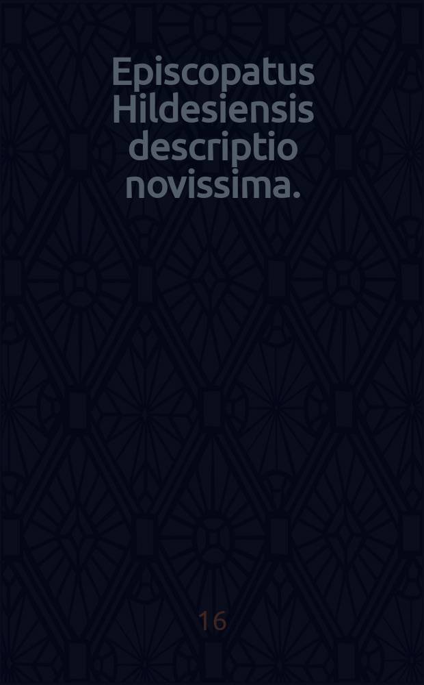 Episcopatus Hildesiensis descriptio novissima.