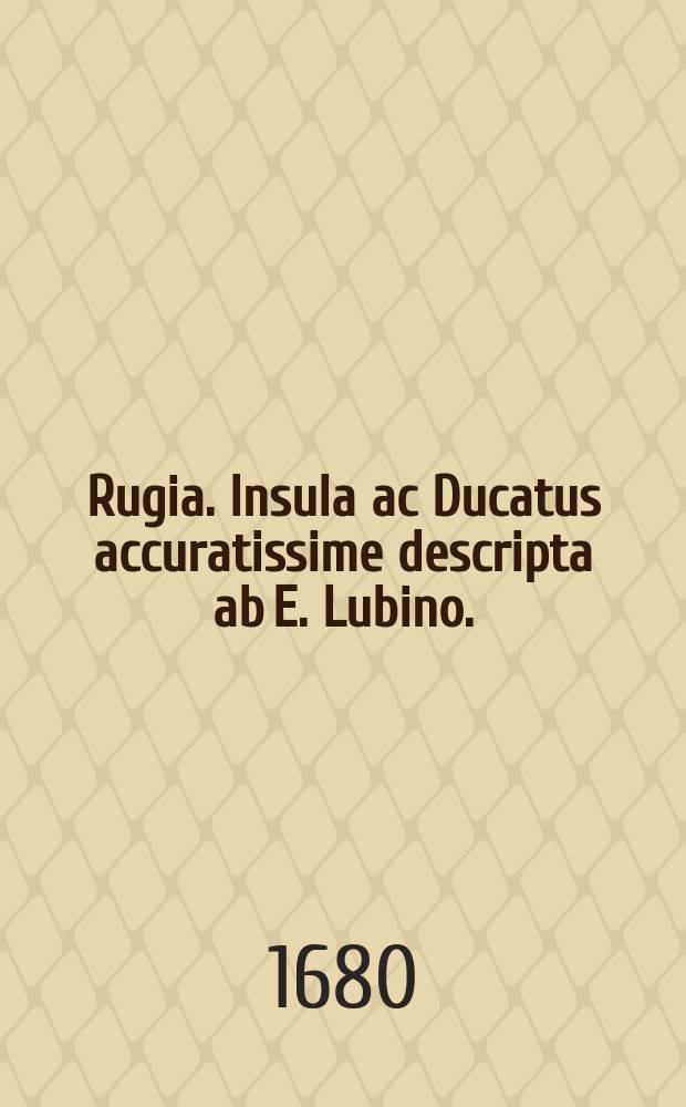Rugia. Insula ac Ducatus accuratissime descripta ab E. Lubino.