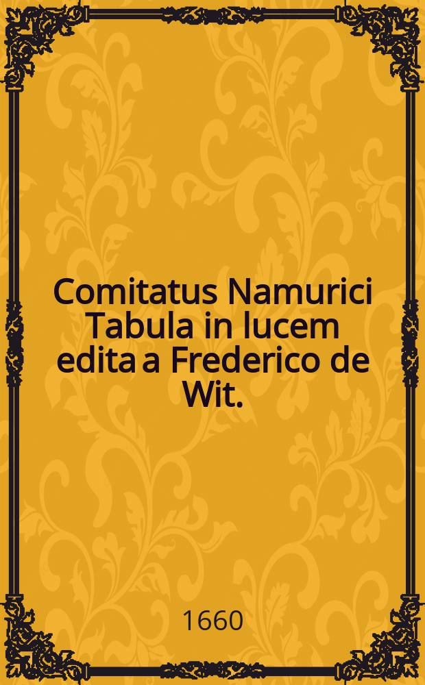 Comitatus Namurici Tabula in lucem edita a Frederico de Wit.
