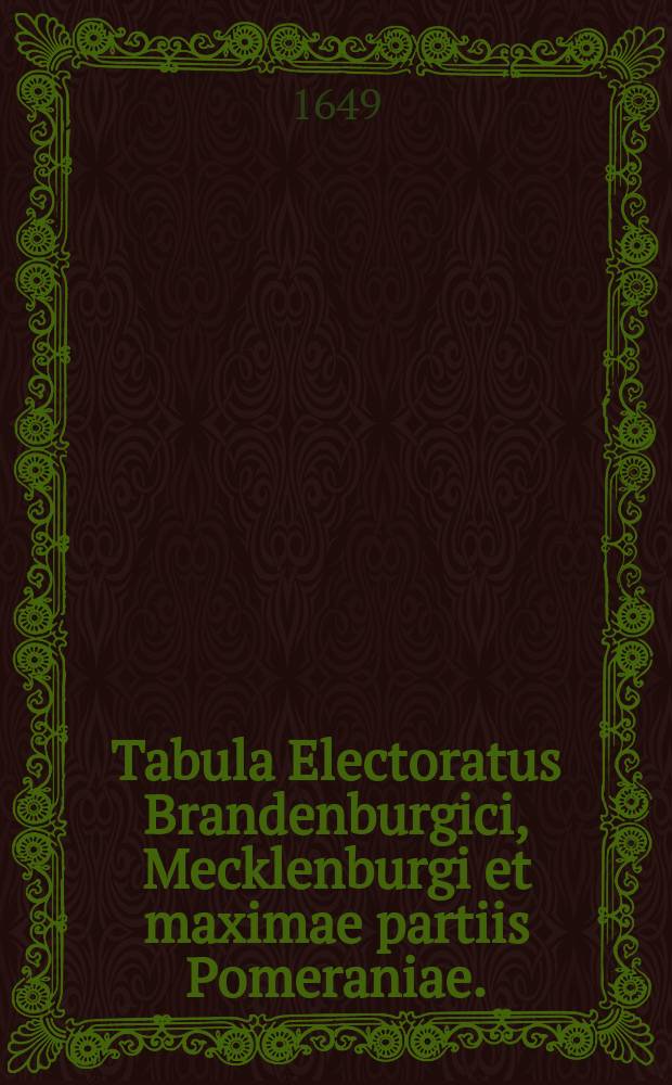 Tabula Electoratus Brandenburgici, Mecklenburgi et maximae partiis Pomeraniae.