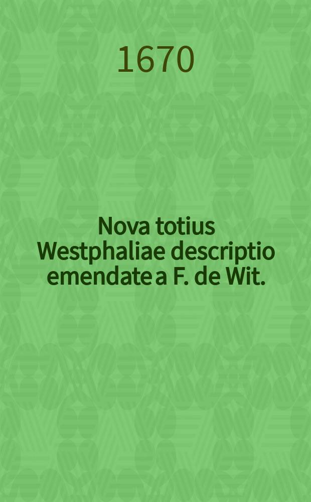 Nova totius Westphaliae descriptio emendate a F. de Wit.
