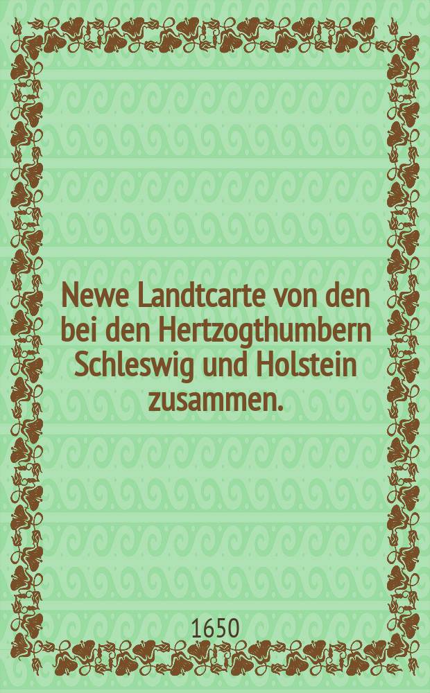 Newe Landtcarte von den bei den Hertzogthumbern Schleswig und Holstein zusammen.