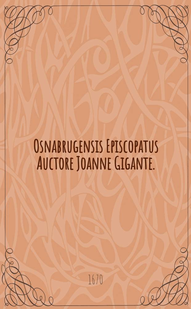Osnabrugensis Episcopatus Auctore Joanne Gigante.