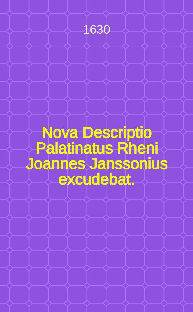 Nova Descriptio Palatinatus Rheni Joannes Janssonius excudebat.