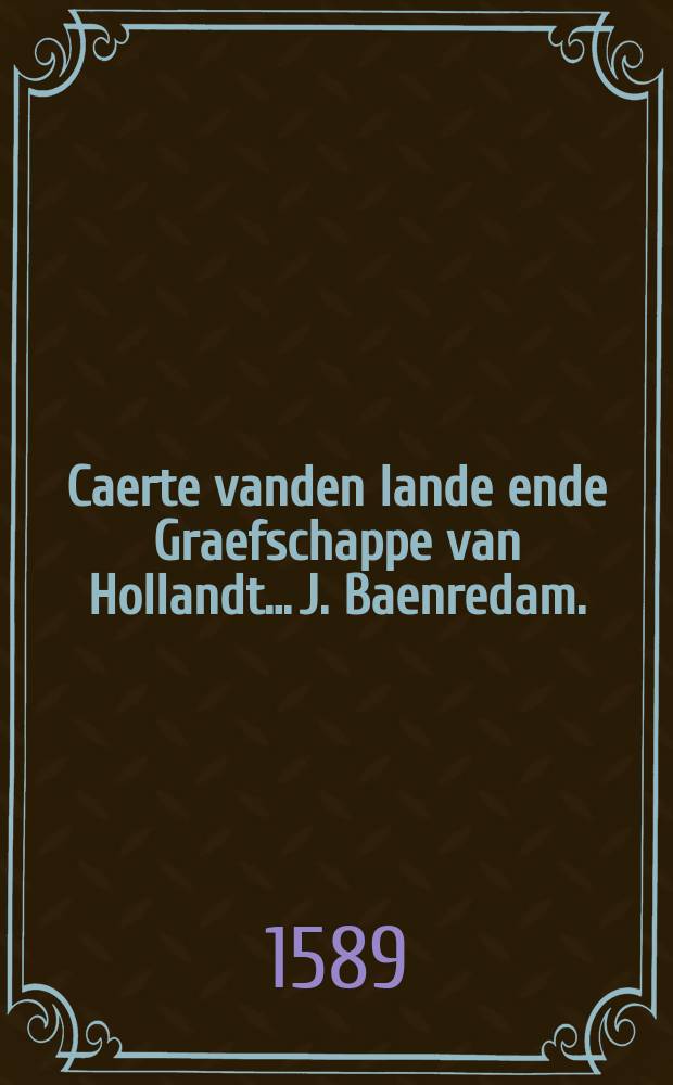 Caerte vanden lande ende Graefschappe van Hollandt… J. Baenredam.