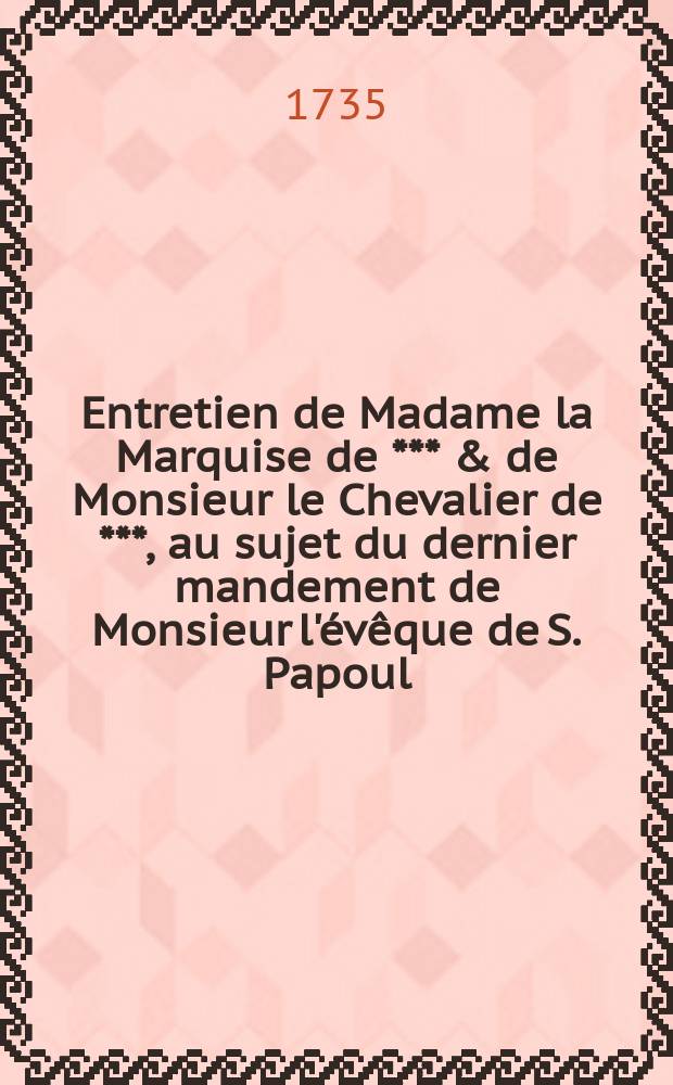 Entretien de Madame la Marquise de *** & de Monsieur le Chevalier de ***, au sujet du dernier mandement de Monsieur l'évêque de S. Papoul