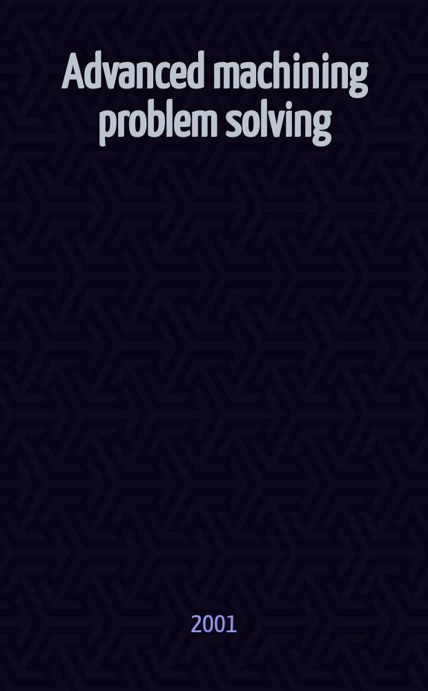 Advanced machining problem solving