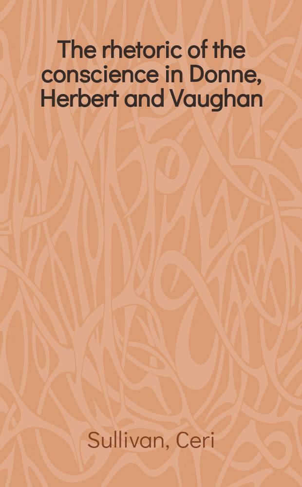 The rhetoric of the conscience in Donne, Herbert and Vaughan = Риторика совести у английских писателей 17 века:Донна,Герберта и других.