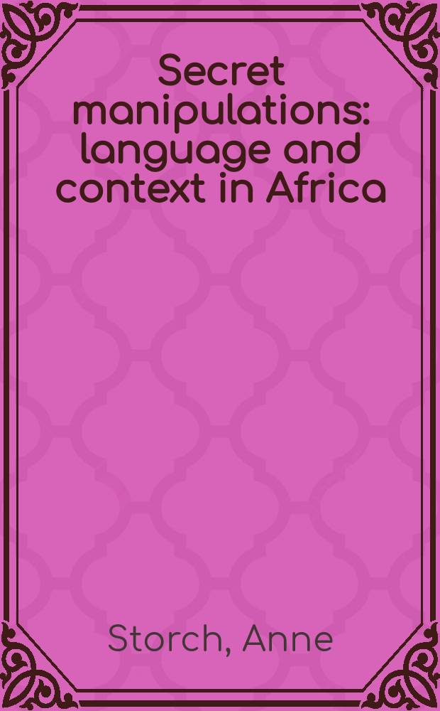 Secret manipulations : language and context in Africa = Скрытые преобразования. Язык и окружение в Африке.