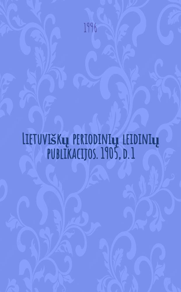 Lietuviškų periodinių leidinių publikacijos. 1905, d. 1