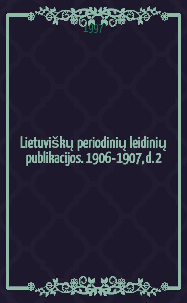 Lietuviškų periodinių leidinių publikacijos. 1906-1907, d. 2