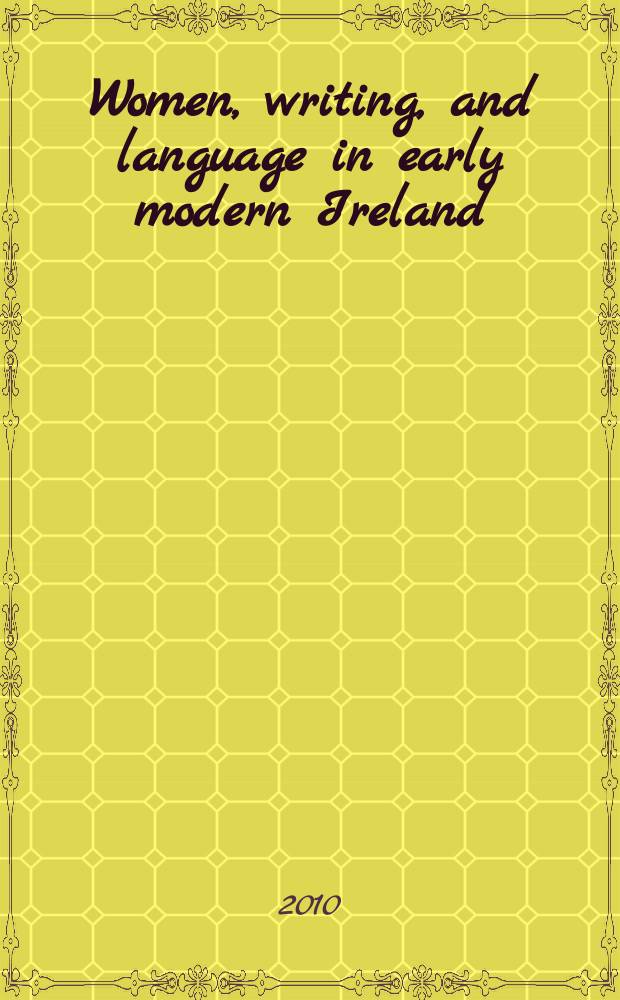 Women, writing, and language in early modern Ireland = Женщины, писательницы, язык в 16-17 в.
