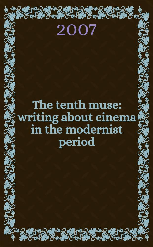 The tenth muse : writing about cinema in the modernist period = Десятая муза