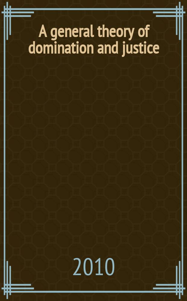 A general theory of domination and justice = Главная теория о доминировании и справедливости.