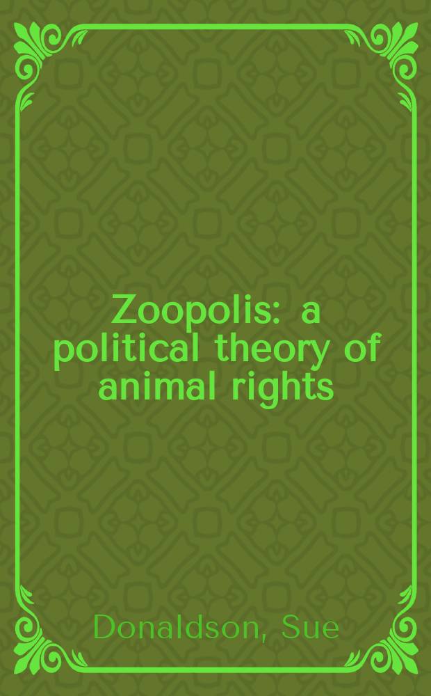 Zoopolis : a political theory of animal rights = Зоополис. Политическая теория прав животных