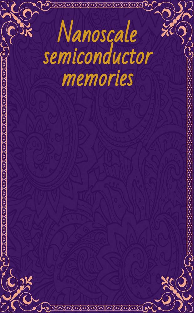 Nanoscale semiconductor memories : technology and applications