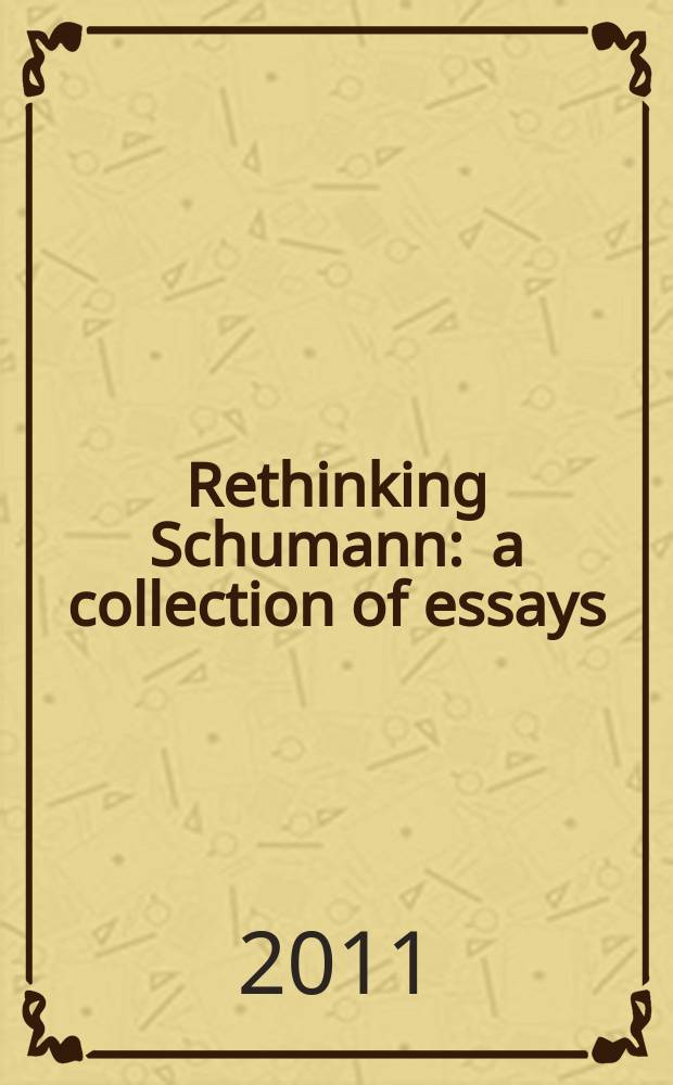 Rethinking Schumann : a collection of essays = Переосмысление Шумана