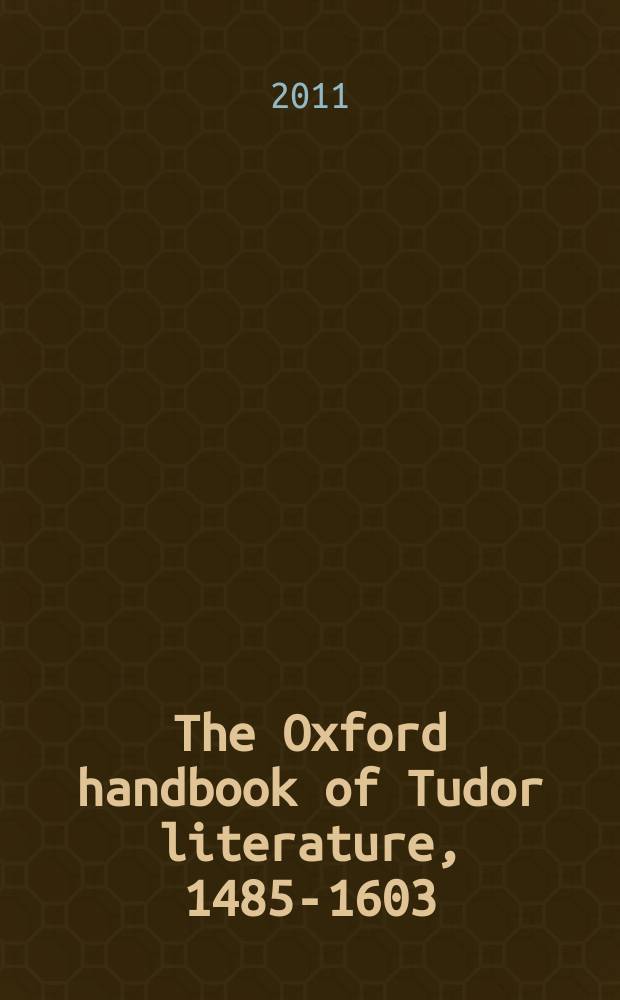 The Oxford handbook of Tudor literature, 1485-1603 = Английская литература в эпоху династии Тюдоров.