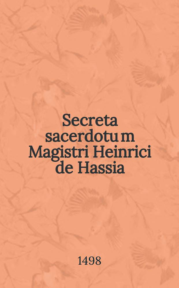 Secreta sacerdotu[m] Magistri Heinrici de Hassia