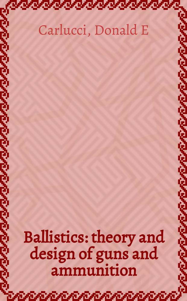 Ballistics : theory and design of guns and ammunition = Баллистика