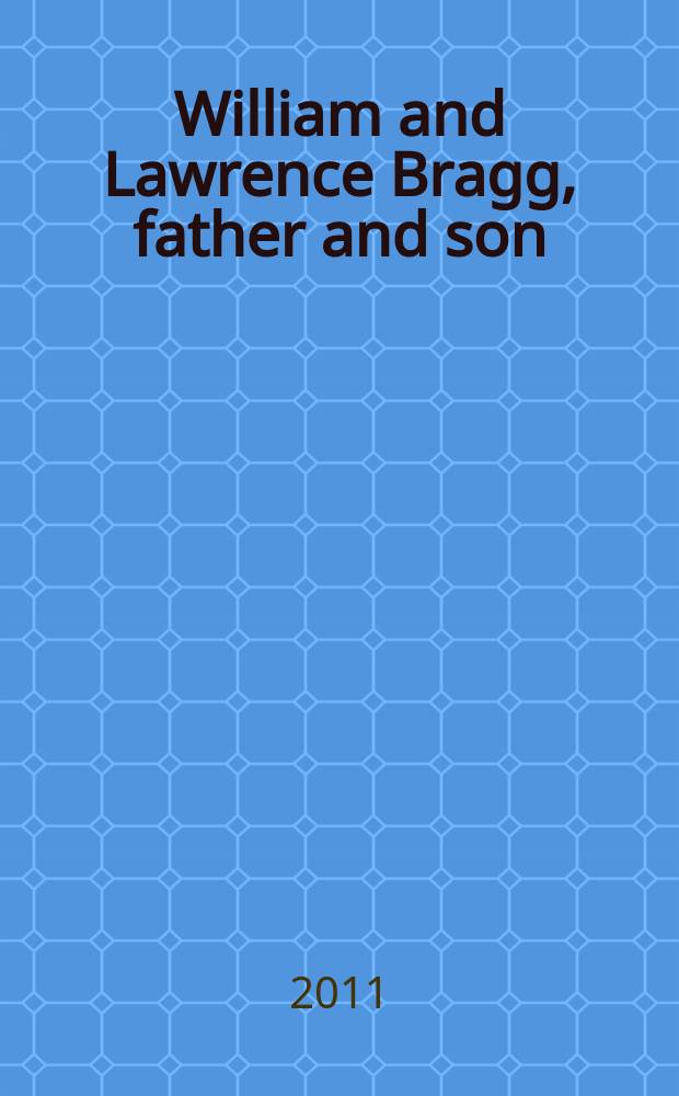 William and Lawrence Bragg, father and son : the most extraordinary collaboration in science