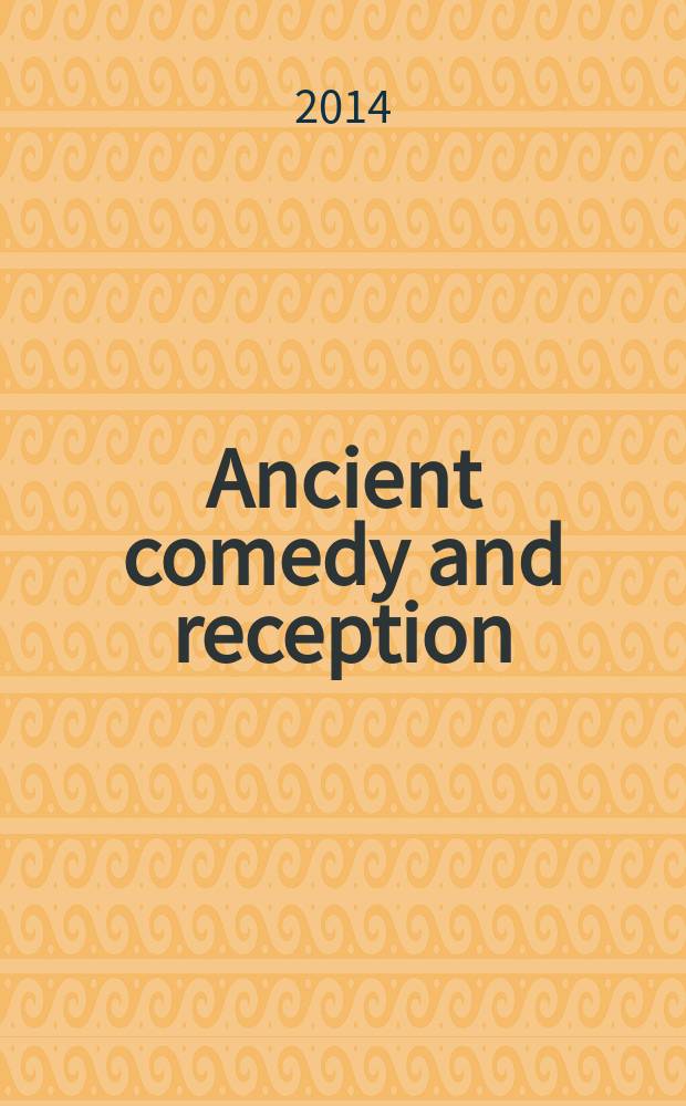 Ancient comedy and reception : essays in honor of Jeffrey Henderson = Древняя комедия и восприятие.Очерки в честь профессора университета Бостона Джеффри Хендерсона