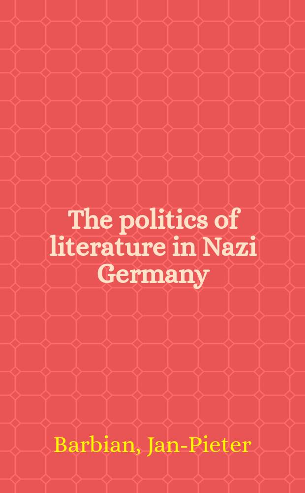 The politics of literature in Nazi Germany : books in the media dictatorship = Литературная политика в период национал-социализма Германии.