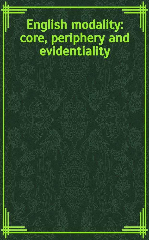 English modality : core, periphery and evidentiality : based on the plenaries at the "4th Modality in English conference" (ModE4), Universidad Complutense de Madrid, Septembger 9-11, 2010 = Английская модальность.