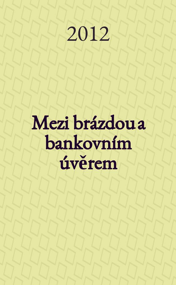 Mezi brázdou a bankovním úvěrem : o agrárních a peněžních dějinách 19. a 20. století : výbor prací k 60. narozeninám = Между пашней и банковским кредитом