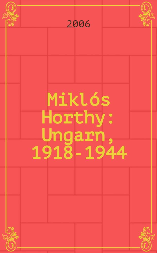 Miklós Horthy : Ungarn, 1918-1944 = Миклош Хорти: Венгрия, 1918 - 1944