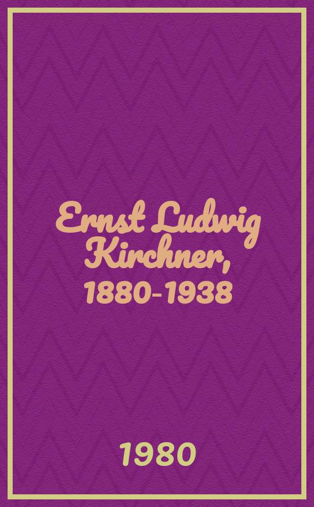 Ernst Ludwig Kirchner, 1880-1938 : Katalog der Ausstellung, Nationalgalerie Berlin, Staatliche Museen. Preβischer Kulturbesitz, 29. November 1979 - 20. Januar 1980 etc = Эрнст Людвиг Кирхнер, 1880-1938