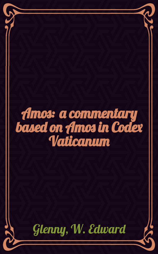 Amos : a commentary based on Amos in Codex Vaticanum = Амос: Комментарий, базирующийся на Амосе в Кодексе Ватикана