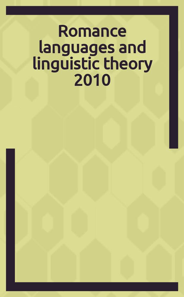 Romance languages and linguistic theory 2010 : selected papers from 'Going Romance', Leiden, 2010 = Романские языки и лингвистическая теория 2010