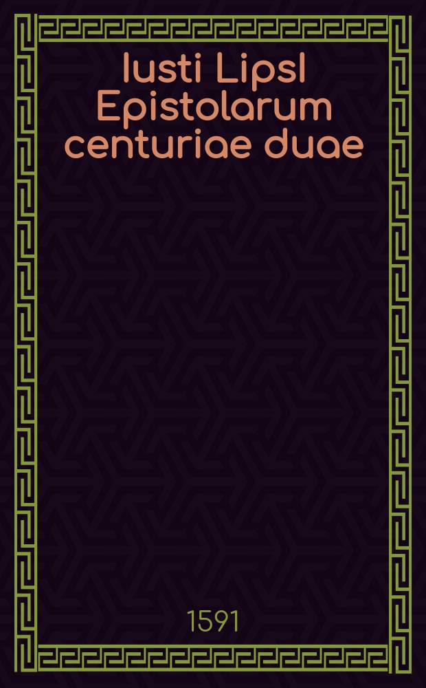 Iusti LipsI Epistolarum centuriae duae: quarum prior innovata, altera nova. Centuria 2