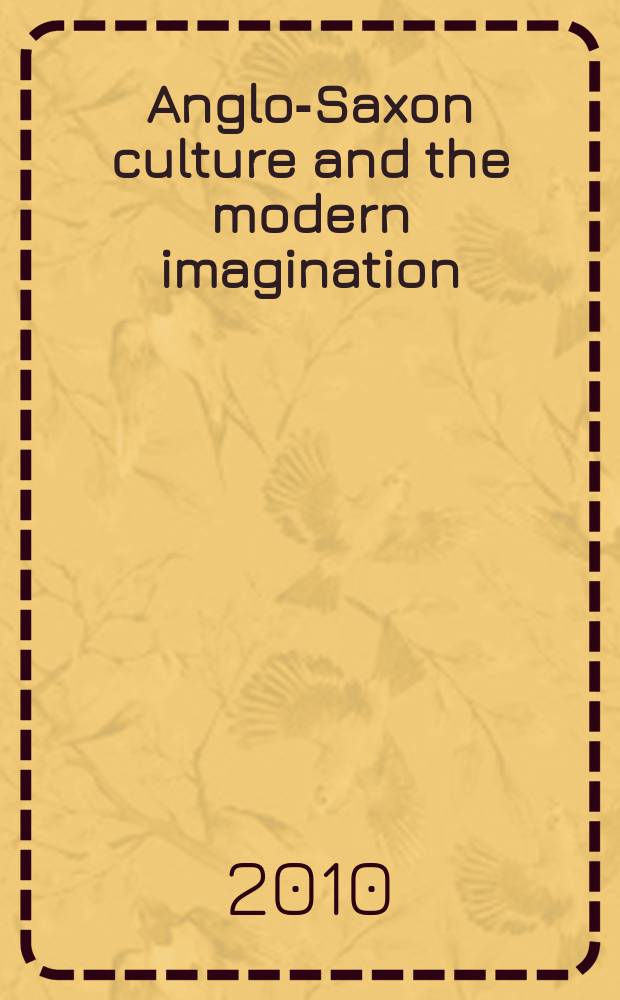 Anglo-Saxon culture and the modern imagination = Англосаксонская культура и современное воображение